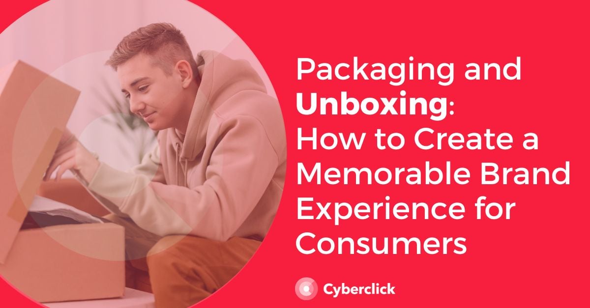Creating a Memorable Brand Experience With Packaging and Unboxing